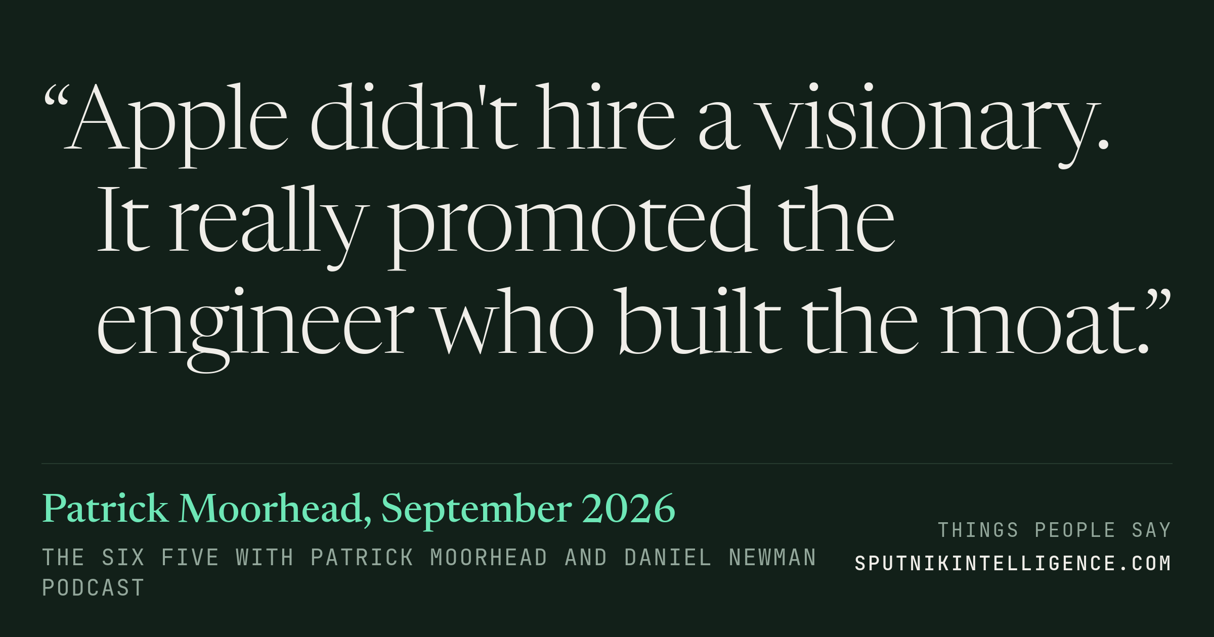 &ldquo;Apple didn't hire a visionary. It really promoted the engineer who built the moat.&rdquo; — Patrick Moorhead, The Six Five with Patrick Moorhead and Daniel Newman