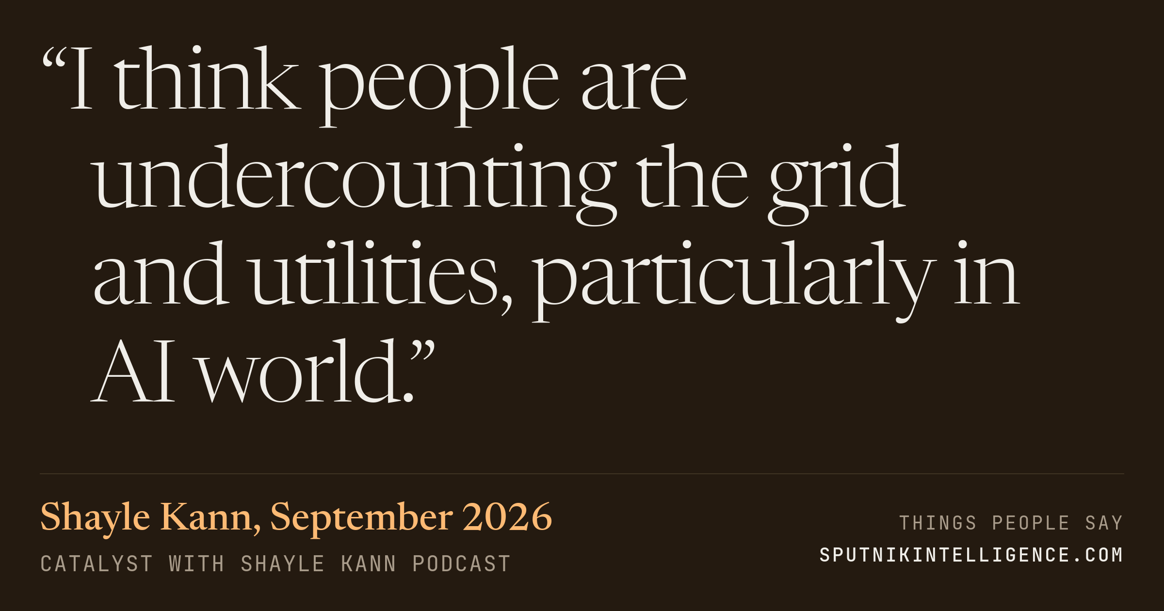 &ldquo;I think people are undercounting the grid and utilities, particularly in AI world.&rdquo; — Shayle Kann, Catalyst with Shayle Kann