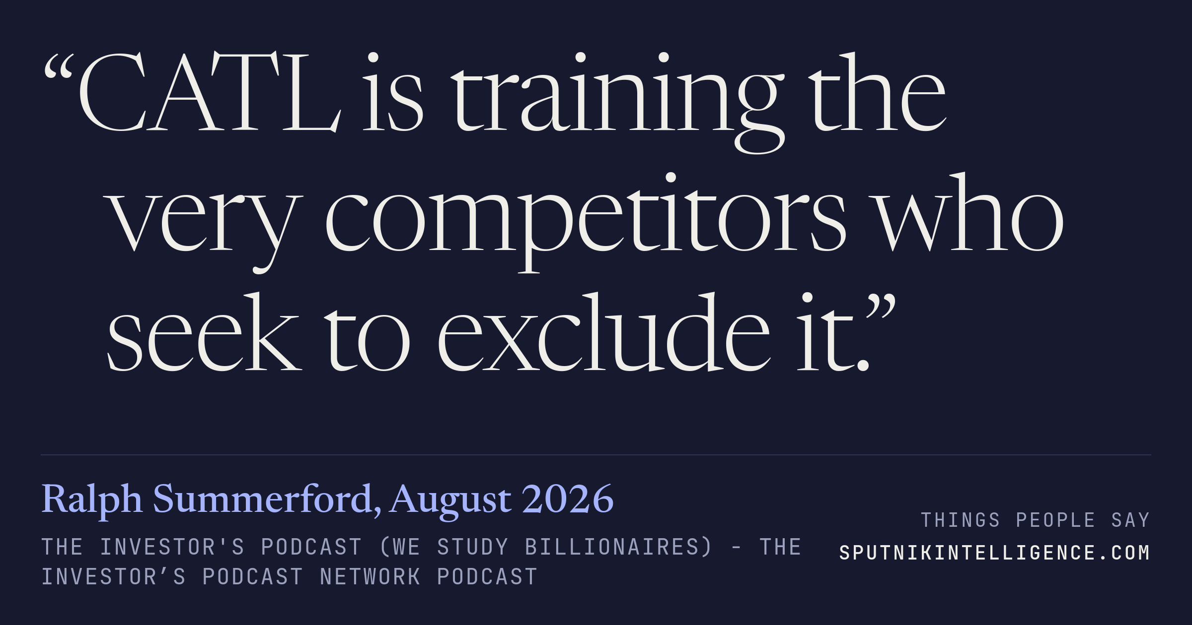 &ldquo;CATL is training the very competitors who seek to exclude it.&rdquo; — Ralph Summerford, The Investor's Podcast (We Study Billionaires)  - The Investor’s Podcast Network