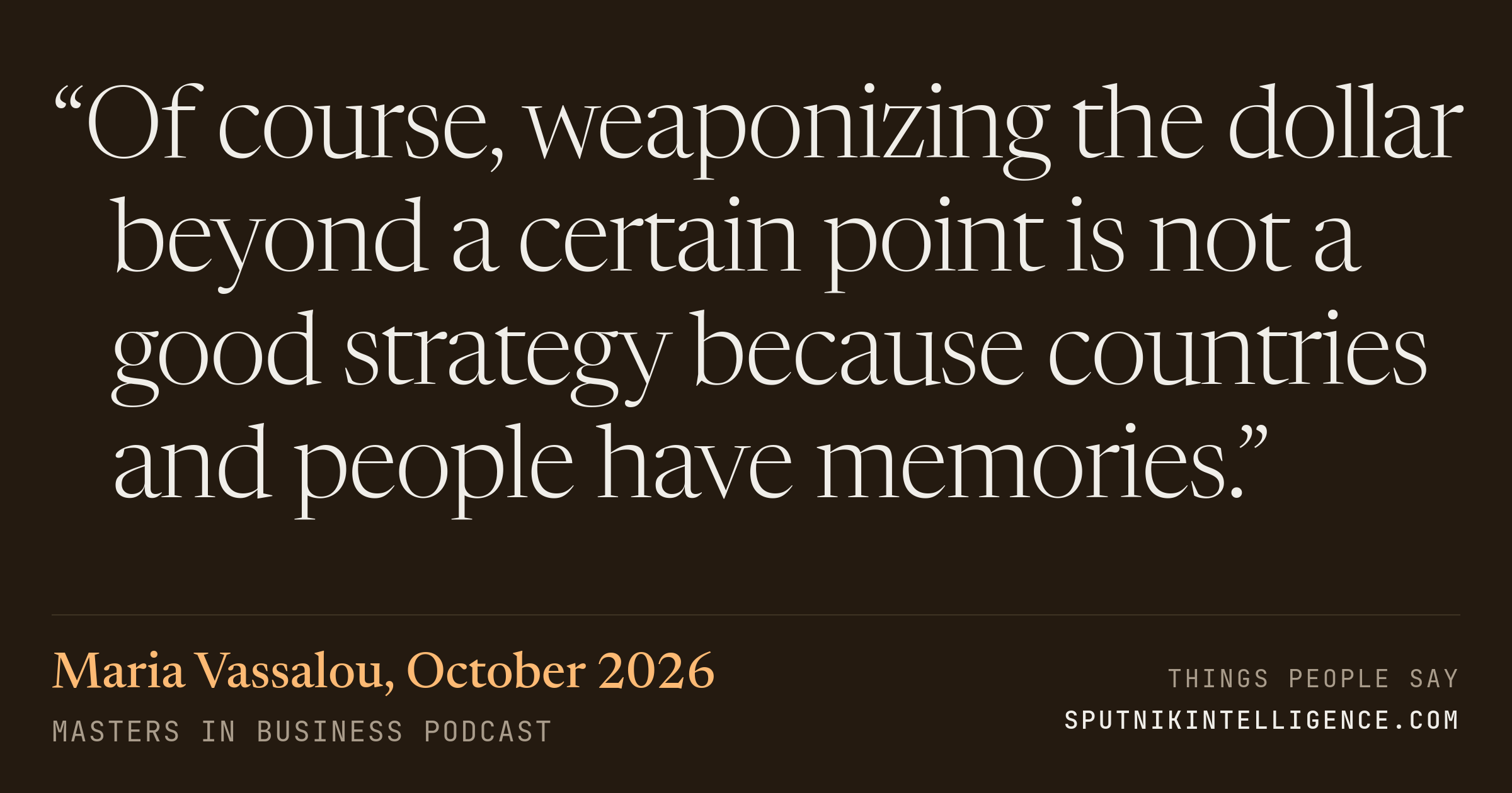 &ldquo;Of course, weaponizing the dollar beyond a certain point is not a good strategy because countries and people have memories.&rdquo; — Maria Vassalou, Masters in Business