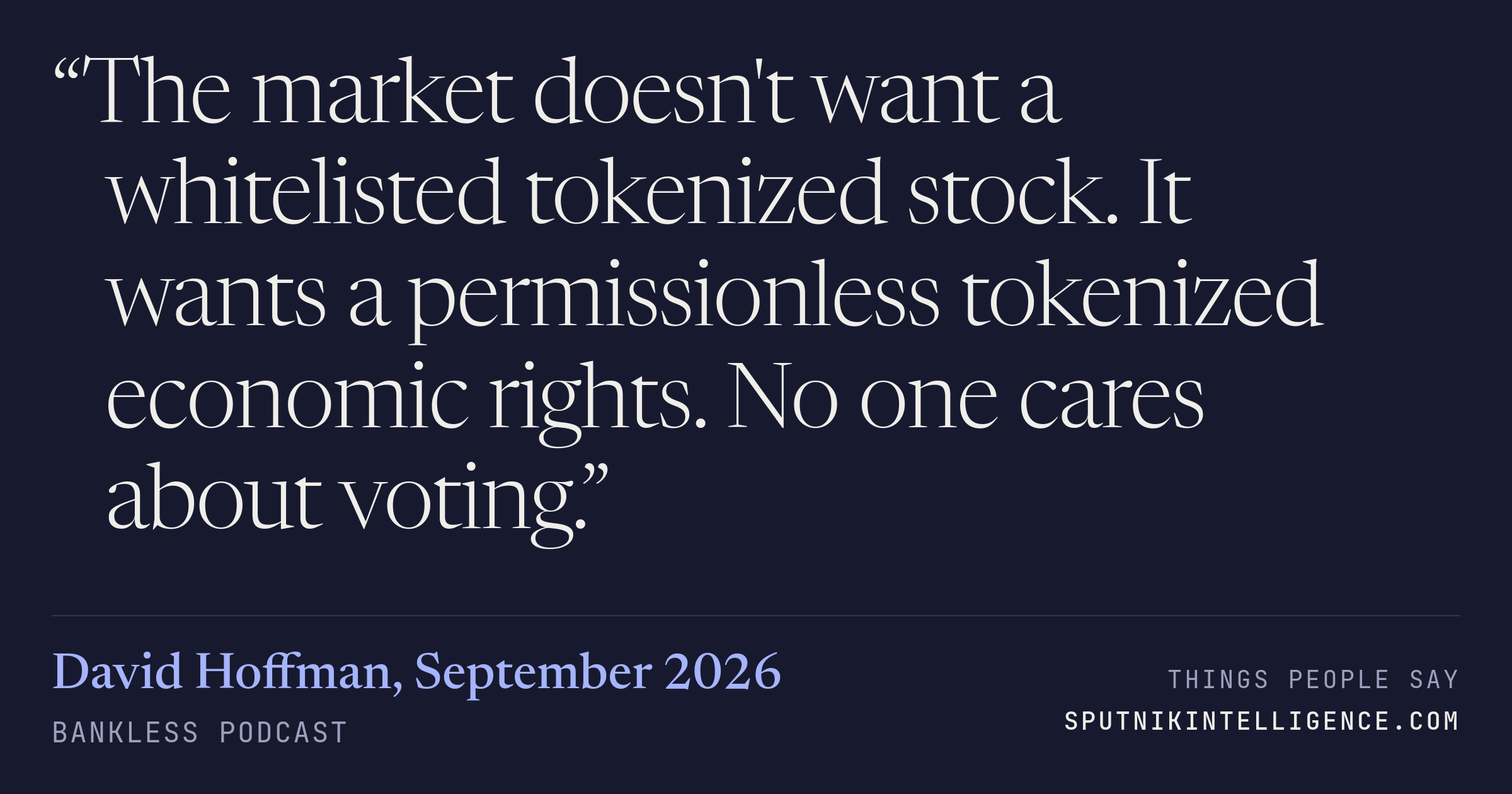 &ldquo;The market doesn't want a whitelisted tokenized stock. It wants a permissionless tokenized economic rights. No one cares about voting.&rdquo; — David Hoffman, Bankless