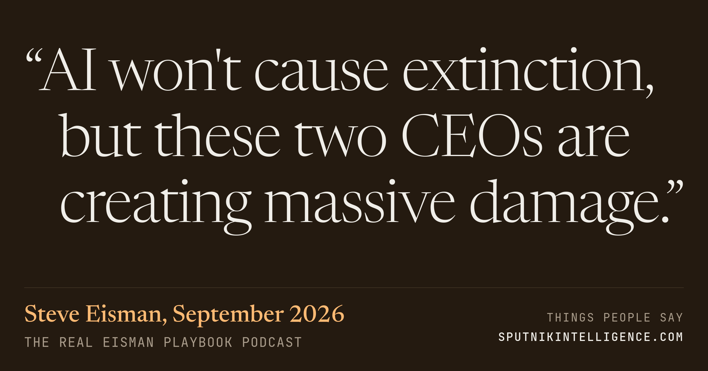 &ldquo;AI won't cause extinction, but these two CEOs are creating massive damage.&rdquo; — Steve Eisman, The Real Eisman Playbook